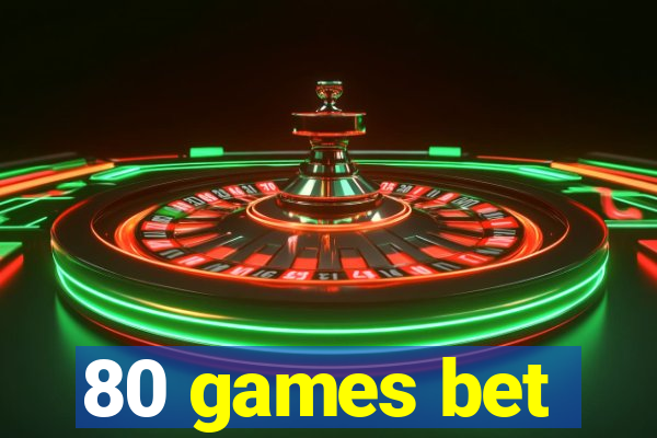 80 games bet